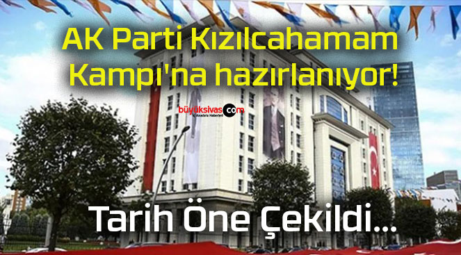 AK Parti Kızılcahamam Kampı’na hazırlanıyor!