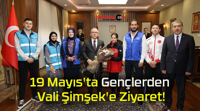 19 Mayıs’ta Gençlerden Vali Şimşek’e Ziyaret!