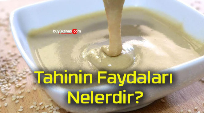 Tahinin Faydaları Nelerdir?