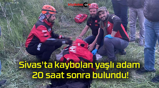 Sivas’ta kaybolan yaşlı adam 20 saat sonra bulundu!