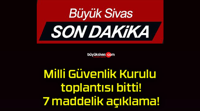Milli Güvenlik Kurulu toplantısı bitti! 7 maddelik açıklama!