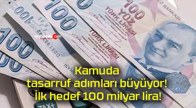 Kamuda tasarruf adımları büyüyor! İlk hedef 100 milyar lira!