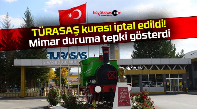 TÜRASAŞ kurası iptal edildi! Mimar duruma tepki gösterdi