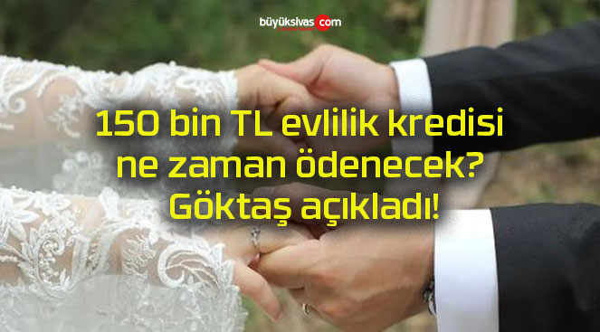 150 bin TL evlilik kredisi ne zaman ödenecek? Göktaş açıkladı!