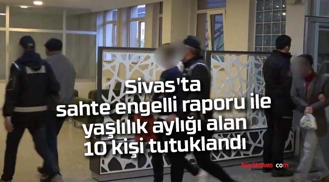 Sivas’ta kimi emekli oldu kimi yaşlılık aylığı aldı! Tutuklandılar