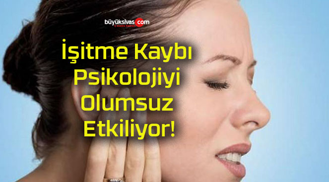 İşitme Kaybı Psikolojiyi Olumsuz Etkiliyor!