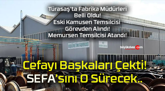 Sivas Türasaş’ta Fabrika Müdürleri Belli Oldu! İşte Boji Fabrikasının Müdürü…