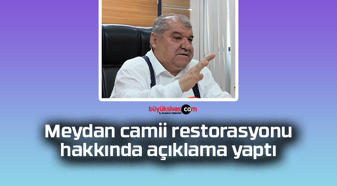 Cemal Karaca’dan Meydan camii restorasyonu açıklaması