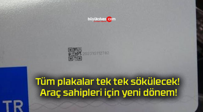 Tüm plakalar tek tek sökülecek! Araç sahipleri için yeni dönem!