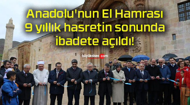Anadolu’nun El Hamrası 9 yıllık hasretin sonunda ibadete açıldı!