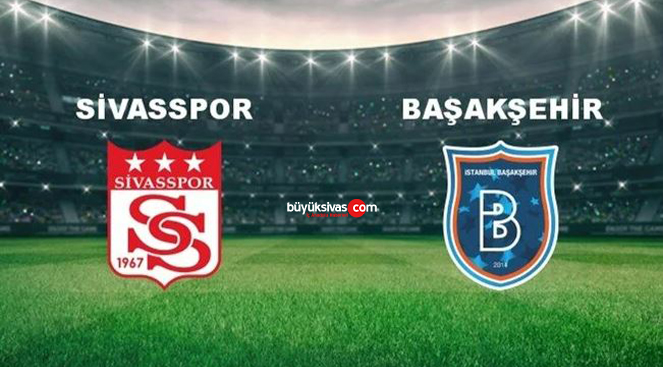 Sivasspor – Başakşehir maçı canlı takip