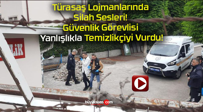 Türasaş Lojmanlarında Silah Sesleri! Güvenlik Görevlisi Yanlışlıkla Temizlikçiyi Vurdu!