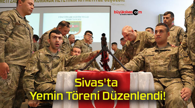 Sivas’ta Yemin Töreni Düzenlendi!