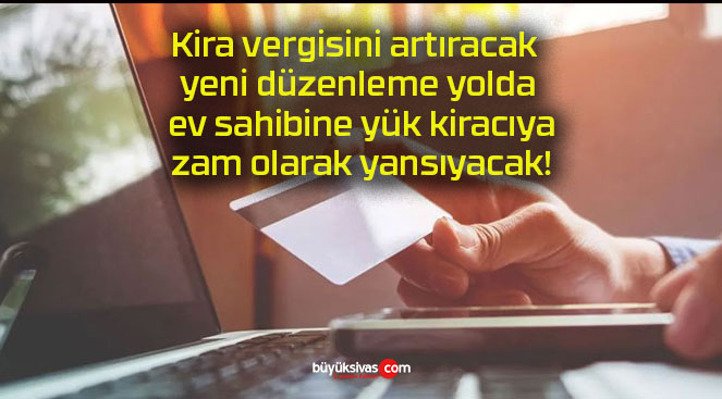 Kira vergisini artıracak yeni düzenleme yolda ev sahibine yük kiracıya zam olarak yansıyacak!