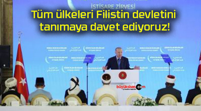 Tüm ülkeleri Filistin devletini tanımaya davet ediyoruz!