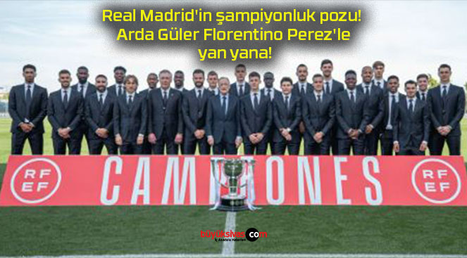 Real Madrid’in şampiyonluk pozu! Arda Güler Florentino Perez’le yan yana!