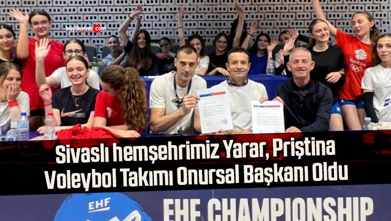 Sivaslı hemşehrimiz Yarar, Priştina Voleybol Takımı Onursal Başkanı Oldu