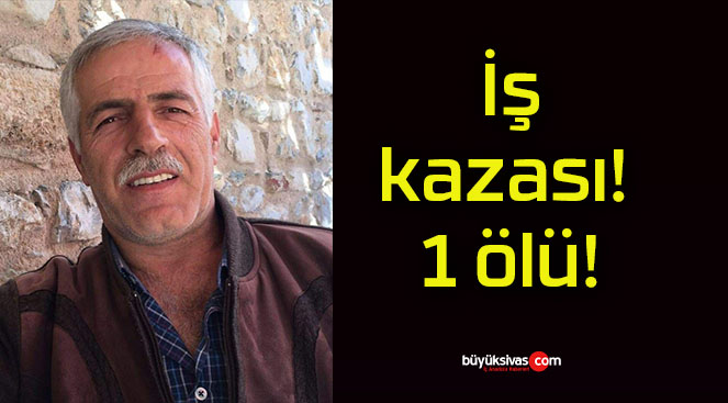 İş kazası! 1 ölü!