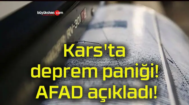 Kars’ta deprem paniği! AFAD açıkladı!