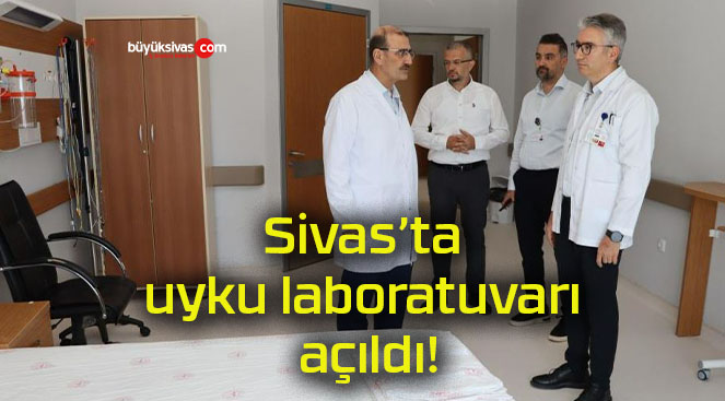 Sivas’ta uyku laboratuvarı açıldı!