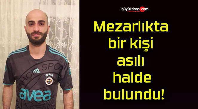 Mezarlıkta bir kişi asılı halde bulundu!
