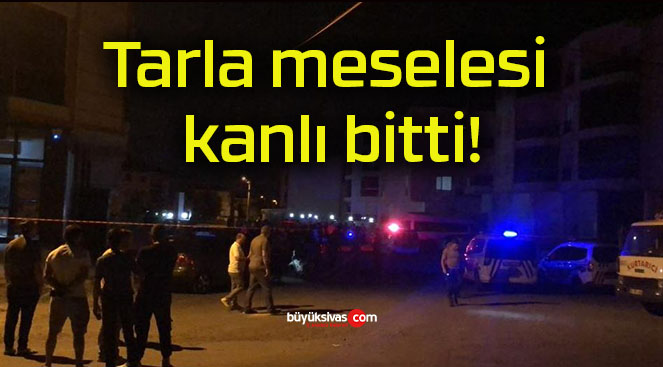 Tarla meselesi kanlı bitti!