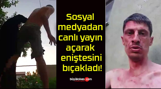 Sosyal medyadan canlı yayın açarak eniştesini bıçakladı!