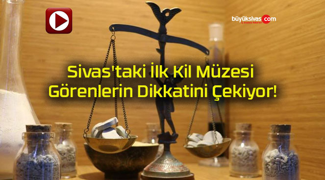 Sivas’taki İlk Kil Müzesi Görenlerin Dikkatini Çekiyor!