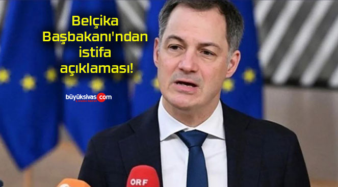 Belçika Başbakanı’ndan istifa açıklaması!