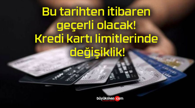 Bu tarihten itibaren geçerli olacak! Kredi kartı limitlerinde değişiklik!