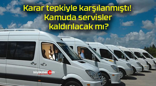 Karar tepkiyle karşılanmıştı! Kamuda servisler kaldırılacak mı?