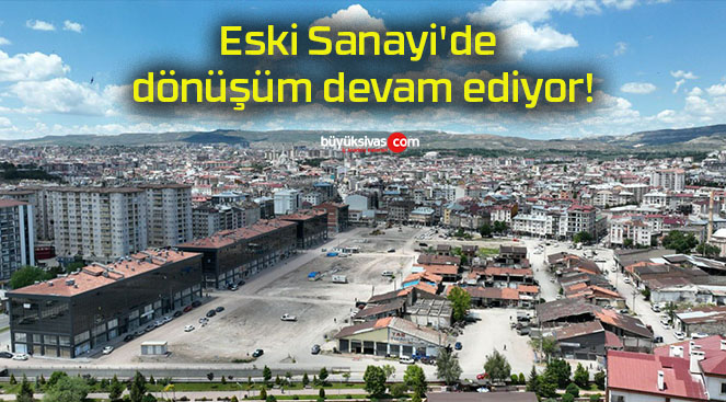Eski Sanayi’de dönüşüm devam ediyor!