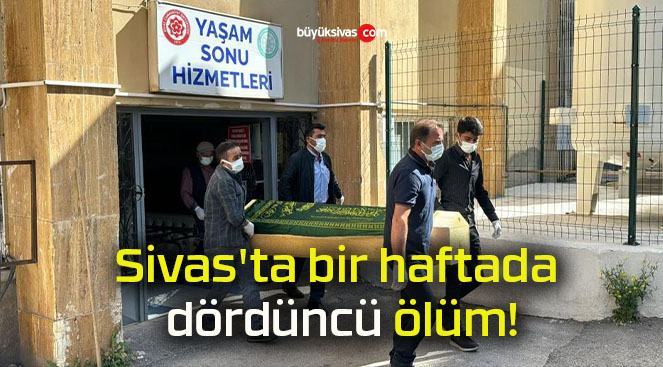 Sivas’ta bir haftada dördüncü ölüm!