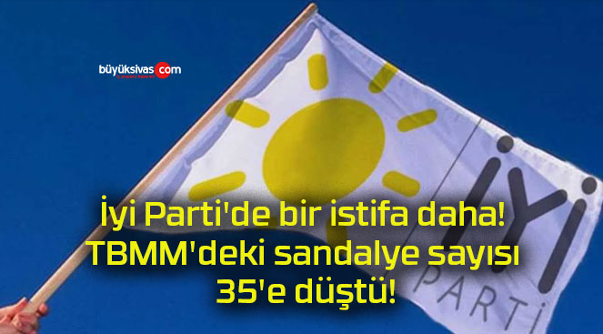 İyi Parti’de bir istifa daha! TBMM’deki sandalye sayısı 35’e düştü!