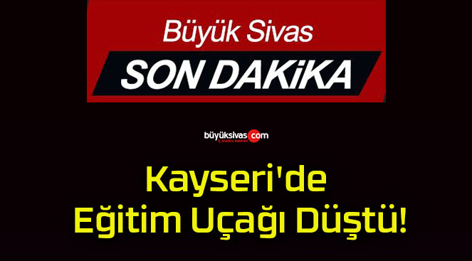 Kayseri’de Eğitim Uçağı Düştü!