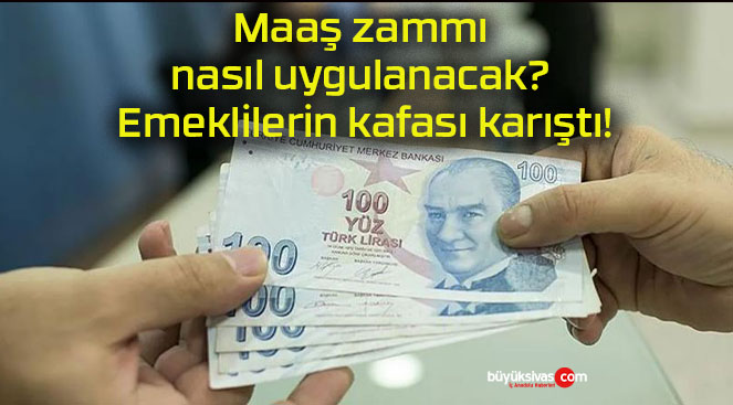 Maaş zammı nasıl uygulanacak? Emeklilerin kafası karıştı!