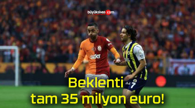 Beklenti tam 35 milyon euro!