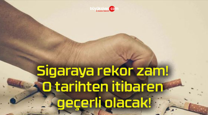 Sigaraya rekor zam! O tarihten itibaren geçerli olacak!