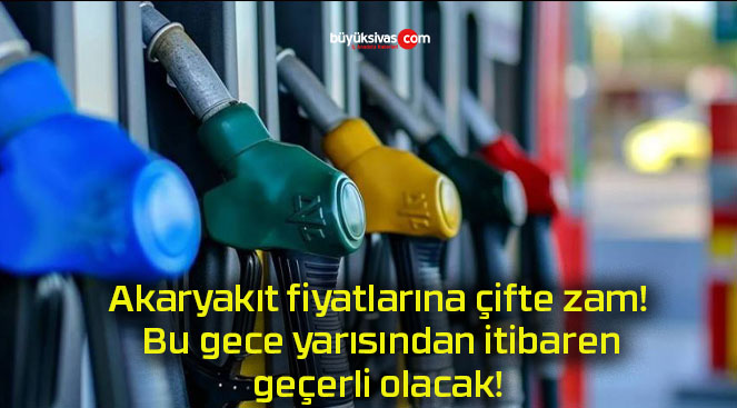 Akaryakıt fiyatlarına çifte zam! Bu gece yarısından itibaren geçerli olacak!