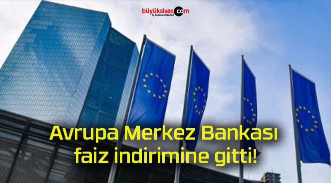 Avrupa Merkez Bankası faiz indirimine gitti!