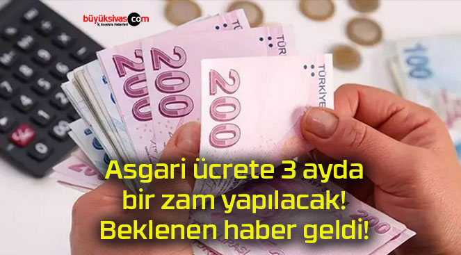 Asgari ücrete 3 ayda bir zam yapılacak! Beklenen haber geldi!