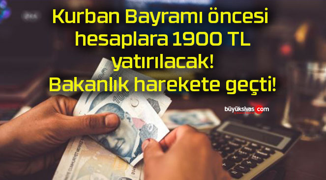 Kurban Bayramı öncesi hesaplara 1900 TL yatırılacak! Bakanlık harekete geçti!