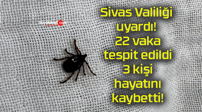 Sivas Valiliği uyardı! 22 vaka tespit edildi 3 kişi hayatını kaybetti!