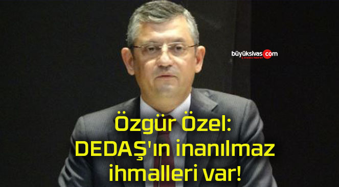 Özgür Özel: DEDAŞ’ın inanılmaz ihmalleri var!