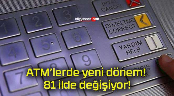 ATM’lerde yeni dönem! 81 ilde değişiyor!