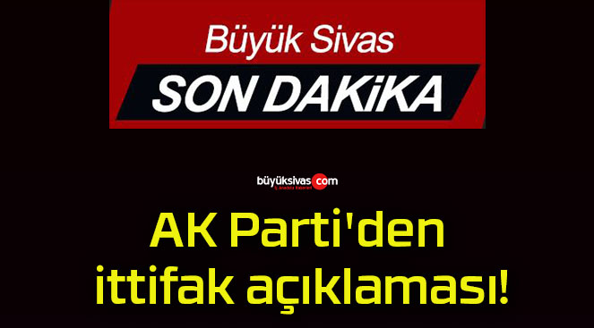 AK Parti’den ittifak açıklaması!