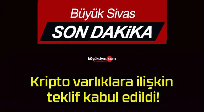 Kripto varlıklara ilişkin teklif kabul edildi!