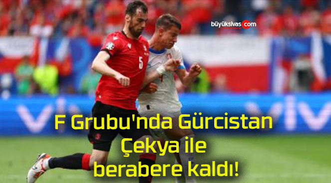 F Grubu’nda Gürcistan Çekya ile berabere kaldı!