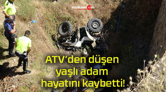 ATV’den düşen yaşlı adam hayatını kaybetti!