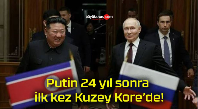 Putin 24 yıl sonra ilk kez Kuzey Kore’de!